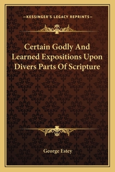 Paperback Certain Godly And Learned Expositions Upon Divers Parts Of Scripture Book