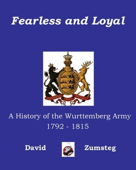 Paperback Fearless and Loyal: A History of the Wurttemberg Army 1792 - 1815 Book