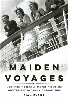 Hardcover Maiden Voyages: Magnificent Ocean Liners and the Women Who Traveled and Worked Aboard Them Book