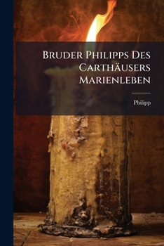 Paperback Bruder Philipps Des Carthäusers Marienleben [German, Middle High] Book
