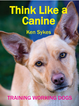 Paperback Think Like a Canine: Training Working Dogs Book