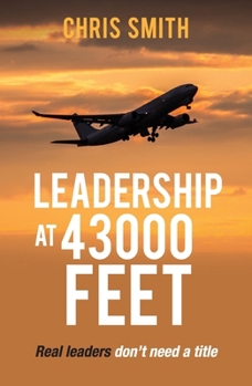 Paperback Leadership at 43,000 Feet: Real leaders don't need a title Book