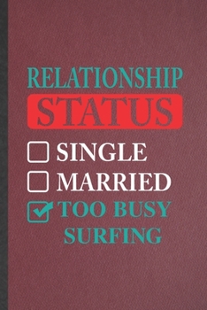 Paperback Relationship Status Single Married Too Busy Surfing: Lined Notebook For Beach Surfing. Ruled Journal For Vacation Summer Surfer. Unique Student Teache Book