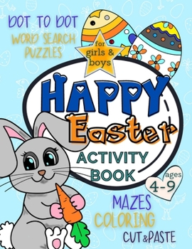 Paperback Happy Easter Activity Book for Girls and Boys 4-9: Workbook Full of Coloring and Other Activities Such as Mazes, Cut and Paste, Word Search Puzzles an Book