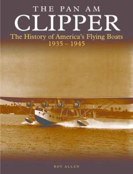 Paperback The Pan Am Clipper: The History of America's Flying Boats 1935-1945 Book