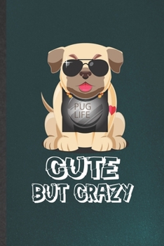 Paperback Pug Life Cute but Crazy: Funny Dog Pug Lined Notebook/ Blank Journal For Dog Mom Owner Vet, Inspirational Saying Unique Special Birthday Gift I Book