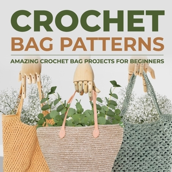 Paperback Crochet Bag Patterns: Amazing Crochet Bag Projects For Beginners: Fashion Crochet Book
