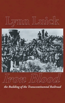 Hardcover Iron Blood: The Building of the Transcontinental Railroad Book