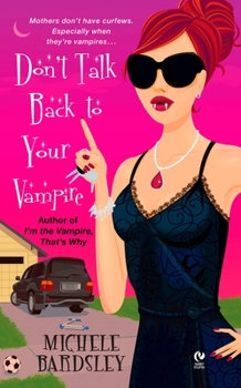 Don't Talk Back To Your Vampire - Book #2 of the Broken Heart