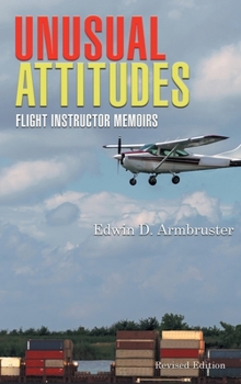 Hardcover Unusual Attitudes: Flight Instructor Memoirs Book