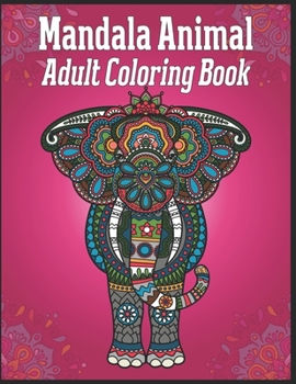 Paperback Mandala Animal Adult Coloring Book: animal mandala coloring books for adults; animal mandala for adults Book