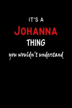 It's a  Johanna  Thing You Wouldn't Understandl: Johanna First Name Personalized Journal 6x9 Notebook, Wide Ruled (Lined) blank pages, Funny Cover for Girls and Women, Red White Text on Black