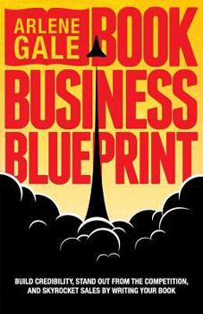 Paperback Book Business Blueprint: Build Credibility, Stand Out From The Competition, and Skyrocket Sales By Writing Your Book