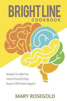Paperback Brightline Cookbook: Brightline Cookbook Recipes to Help You Lose a Pound a Day, Keep It Off & Feel Happier! Book