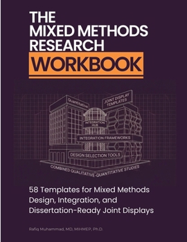 Paperback The Mixed Methods Research Workbook: 58 Templates for Mixed Methods Design, Integration, and Dissertation-Ready Joint Displays Book
