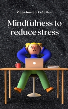 Paperback Mindfulness to reduce stress: A simple and practical way for you to reduce stress Book