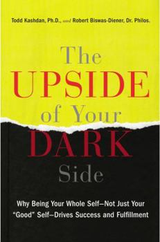 Hardcover The Upside of Your Dark Side: Why Being Your Whole Self--Not Just Your "Good" Self--Drives Success and Fulfillment Book