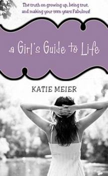 Paperback A Girl's Guide to Life: The Truth on Growing Up, Being Real, and Making Your Teen Years Fabulous! Book