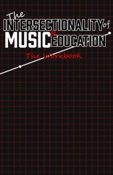 Paperback The Intersectionality of Music & Education: The Workbook Book