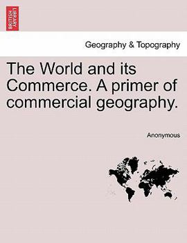 Paperback The World and Its Commerce. a Primer of Commercial Geography. Book