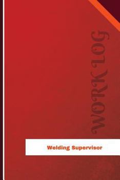Welding Supervisor Work Log: Work Journal, Work Diary, Log - 126 pages, 6 x 9 inches