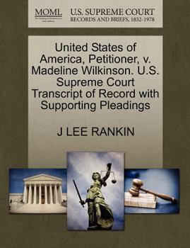United States of America, Petitioner, v. Madeline Wilkinson. U.S. Supreme Court Transcript of Record with Supporting Pleadings