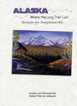 Paperback Alaska: Where the Long Trail Led: Chronicles of a Transplanted Okie Book