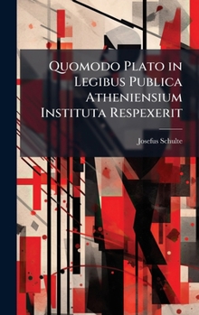 Quomodo Plato in Legibus Publica Atheniensium Instituta Respexerit (Latin Edition)