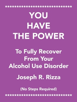 Paperback You Have the Power to Fully Recover from Your Alcohol Use Disorder: No Steps Required Book