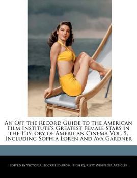 Paperback An Off the Record Guide to the American Film Institute's Greatest Female Stars in the History of American Cinema Vol. 5, Including Sophia Loren and Av Book