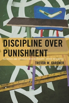 Hardcover Discipline Over Punishment: Successes and Struggles with Restorative Justice in Schools Book