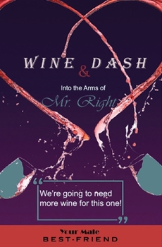 Paperback Wine & Dash: Into the Arms of Mr. Right Book