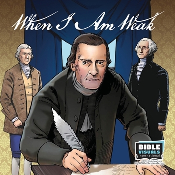 Paperback When I Am Weak: The Story of One of America's Founding Fathers Book