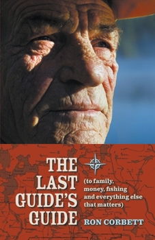 Paperback The Last Guide's Guide: To family, money, fishing, and everything else that matters Book