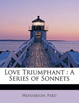 Love Triumphant : A Series of Sonnets