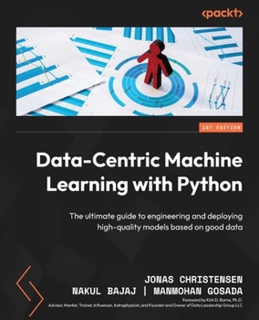 Paperback Data-Centric Machine Learning with Python: The ultimate guide to engineering and deploying high-quality models based on good data Book