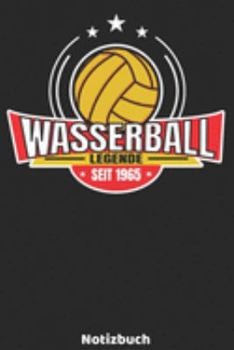 Wasserball Legende seit 1965 Notizbuch: Wasserball Legenden Design mit 120 linierten Seiten ca DIN A5. Journal für Wasserballer, Trainer oder Fans, ... die Schule, Uni oder Arbeit. (German Edition)