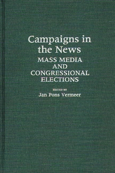 Hardcover Campaigns in the News: Mass Media and Congressional Elections Book