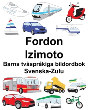 Paperback Svenska-Zulu Fordon/Izimoto Barns tvåspråkiga bildordbok [Swedish] Book