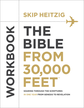 Paperback The Bible from 30,000 Feet Workbook: Soaring Through the Scriptures in One Year from Genesis to Revelation Book