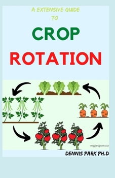 Paperback A EXTENSIVE GUIDE TO CROP ROTATION: Rotation of crop and its healthiness on organic farm Book