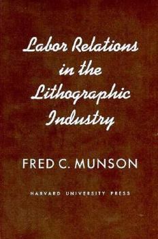 Hardcover Labor Relations in the Lithographic Industry Book