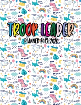 Troop Leader Planner 2019-2020: A Complete Must-Have Troop Organizer For Meeting Plan Girl Scouts Daisy & Multi-Level Troops Dated August 2019 - August 2020