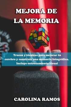 Paperback Mejora de la Memoria: Trucos y t?cnicas para mejorar tu cerebro y construir una memoria fotogr?fica. Incluye entrenamiento visual. [Spanish] Book