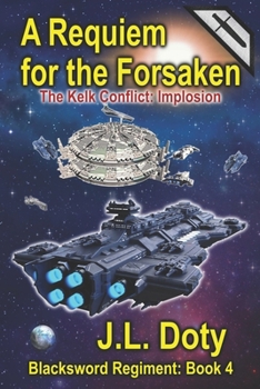 A Requiem for the Forsaken: A Space Adventure of Starships and Battle - Book #4 of the Blacksword Regiment