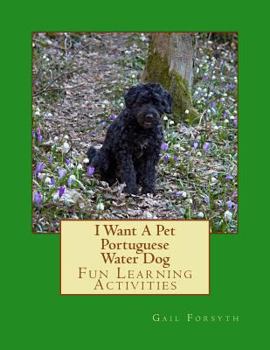 Paperback I Want A Pet Portuguese Water Dog: Fun Learning Activities Book