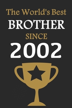 The World's Best BROTHER Since 2002: Notebook Birthday Gift Lined Notebook / Journal Gift, 120 Pages, 6x9, Soft Cover, Matte Finish
