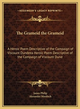 Hardcover The Grameid the Grameid: A Heroic Poem Descriptive of the Campaign of Viscount Dundeea Heroic Poem Descriptive of the Campaign of Viscount Dund Book
