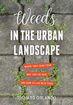 Paperback Weeds in the Urban Landscape: Where They Come From, Why They're Here, and How to Live with Them Book