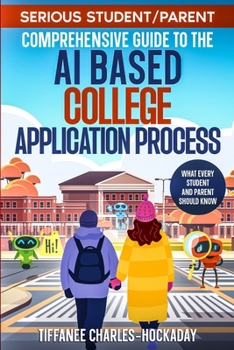 Paperback Serious Student/Parent Comprehensive Guide to the AI-Based College Application Process Book